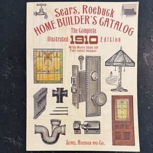 Sears, Roebuck Home Builder's Catalog The Complete 1910 Edition